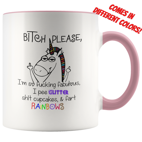 Rainbow Unicorn Bitch Please I'm So Fabulous I Pee Glitter Mug cup 11 oz (Different Accent Colors)